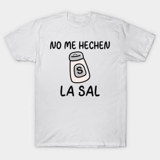 no me hechen la sal T-Shirt